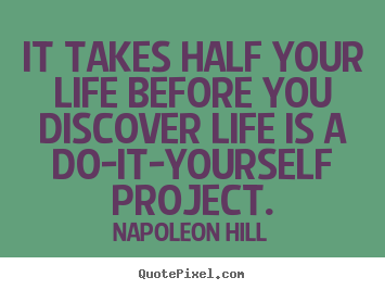Quote about life - It takes half your life before you discover life is a do-it-yourself..