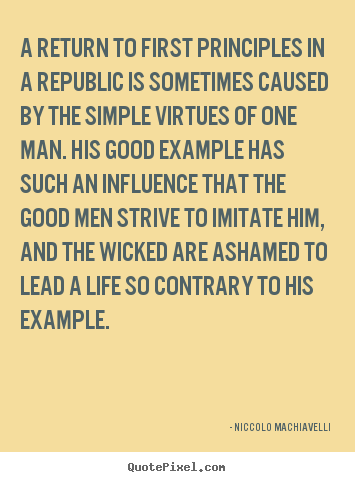 Life quotes - A return to first principles in a republic is sometimes caused by the..