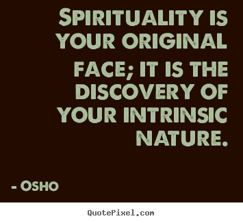 Make personalized photo sayings about life - Spirituality is your original face; it is the..