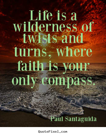 Life quotes - Life is a wilderness of twists and turns, where..