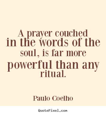 Quotes about life - A prayer couched in the words of the soul, is..