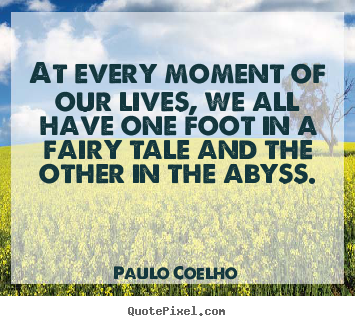 Life quote - At every moment of our lives, we all have one..