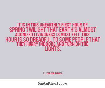 Customize picture quote about life - It is in this unearthly first hour of spring twilight that..