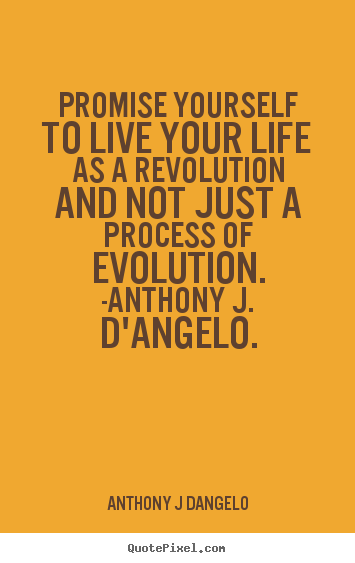 Quotes about life - Promise yourself to live your life as a revolution and not..