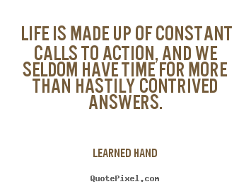 Life quote - Life is made up of constant calls to action, and we seldom..