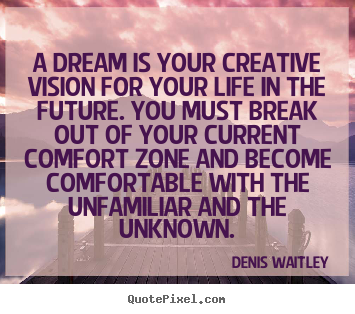 Life quotes - A dream is your creative vision for your life in the..