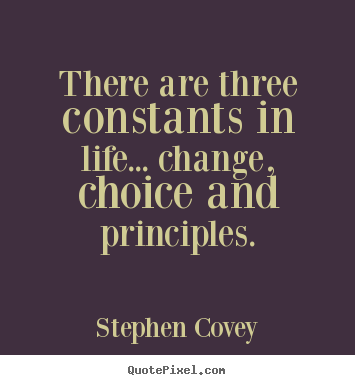 Life sayings - There are three constants in life... change, choice and..