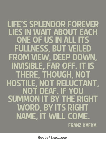 Make personalized picture quote about life - Life's splendor forever lies in wait about each one of us in..