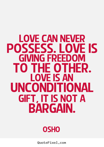 Osho picture quotes - Love can never possess. love is giving freedom.. - Life quotes