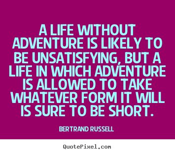 Life quotes - A life without adventure is likely to be unsatisfying, but..