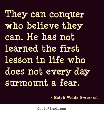 Make custom picture quotes about life - They can conquer who believe they can. he..