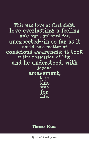 Quotes about life - This was love at first sight, love everlasting:..