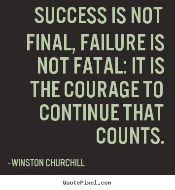 Winston Churchill picture quote - Success is not final, failure is not fatal:.. - Life quotes