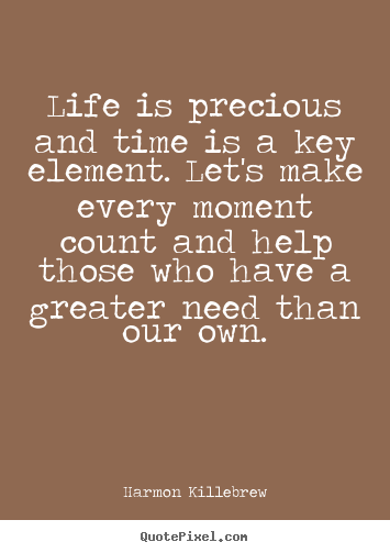 Harmon Killebrew picture quotes - Life is precious and time is a key element. let's make every.. - Life quote