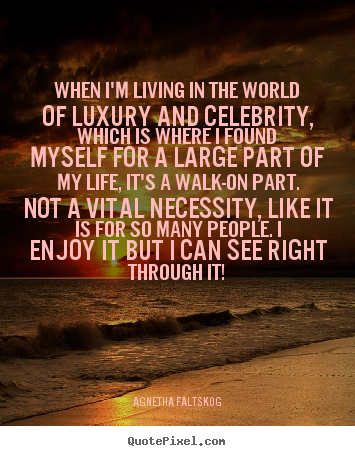 Make custom poster quotes about life - When i'm living in the world of luxury and..