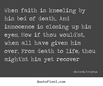 How to make poster quotes about life - When faith is kneeling by his bed of death, and..