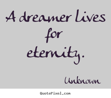 How to make picture quote about life - A dreamer lives for eternity.