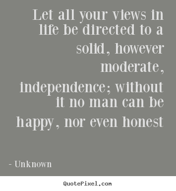 Let all your views in life be directed to a solid, however.. Unknown good life quotes