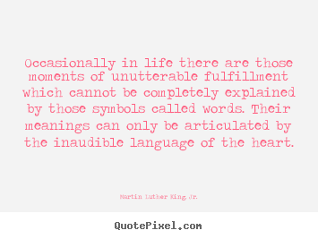 Sayings about life - Occasionally in life there are those moments of unutterable..