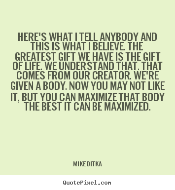 Mike Ditka picture quotes - Here's what i tell anybody and this is what i believe... - Life quotes