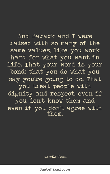 Life quote - And barack and i were raised with so many of the same values, like..