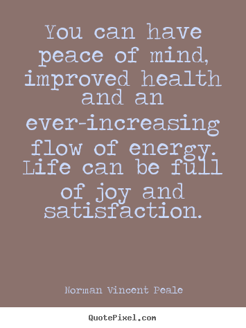 Design picture quotes about life - You can have peace of mind, improved health..