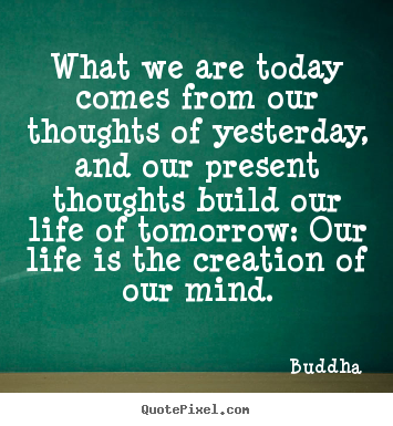 Buddha picture quotes - What we are today comes from our thoughts.. - Life quote