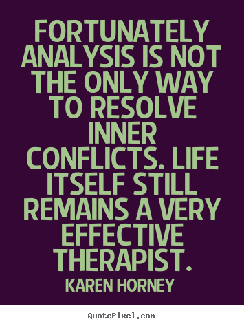 Quotes about life - Fortunately analysis is not the only way to resolve inner..