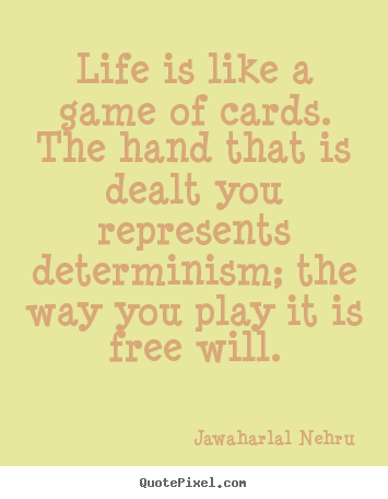 Create custom picture quote about life - Life is like a game of cards. the hand that is dealt..