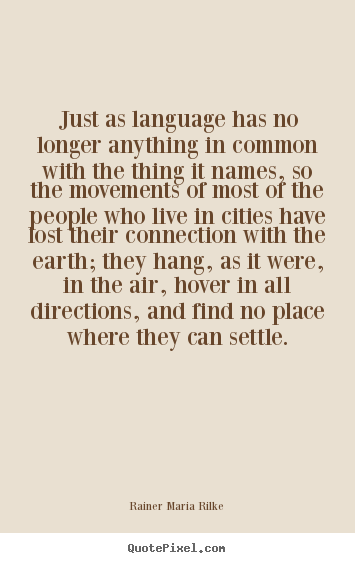 Life quotes - Just as language has no longer anything in common..