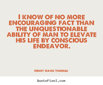 Life quote - I know of no more encouraging fact than the unquestionable ability..