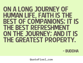 Buddha image quotes - On a long journey of human life, faith is the best of companions;.. - Life quote
