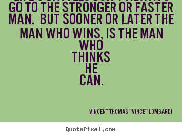 Life quotes - Life's battles don't always go to the stronger or faster man. but sooner..