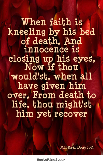 Make custom picture quotes about life - When faith is kneeling by his bed of death, and innocence..