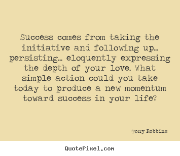 Life quote - Success comes from taking the initiative and following up.....