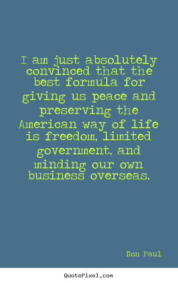 Ron Paul picture sayings - I am just absolutely convinced that the.. - Life quote