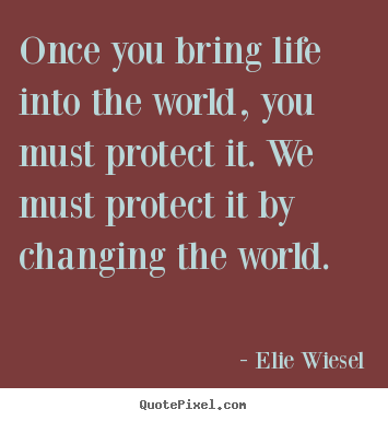 Create poster quotes about life - Once you bring life into the world, you must protect..