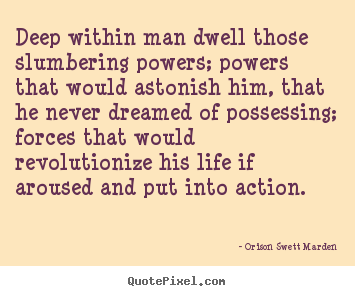 Make picture quotes about life - Deep within man dwell those slumbering powers; powers that would..