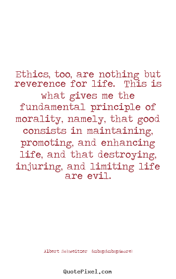 Life quotes - Ethics, too, are nothing but reverence for..