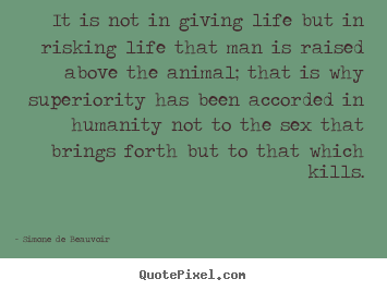 Customize picture quotes about life - It is not in giving life but in risking life that man is raised..