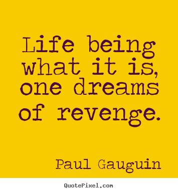 Diy photo quotes about life - Life being what it is, one dreams of revenge.