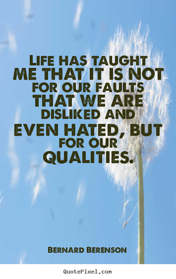 Life quotes - Life has taught me that it is not for our faults that we are disliked..