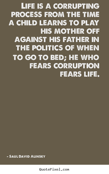 Life quotes - Life is a corrupting process from the time a child..