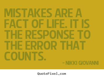 Nikki Giovanni picture quotes - Mistakes are a fact of life. it is the response to.. - Life quotes