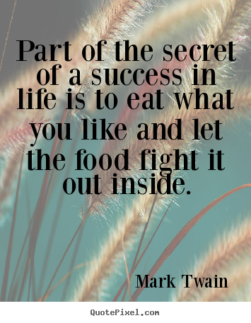 Life quotes - Part of the secret of a success in life is..