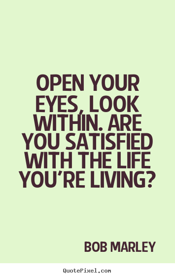 Quote about life - Open your eyes, look within. are you satisfied with the life..