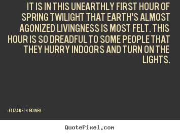 Quote about life - It is in this unearthly first hour of spring twilight that earth's..