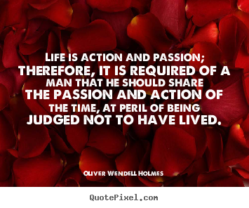 Make photo quotes about life - Life is action and passion; therefore, it is required of a man that..
