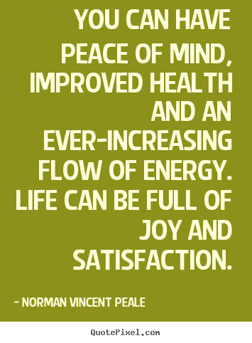 Life quotes - You can have peace of mind, improved health and..