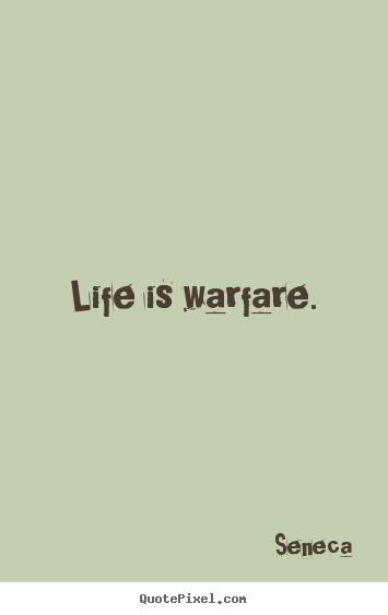 Make picture quote about life - Life is warfare.